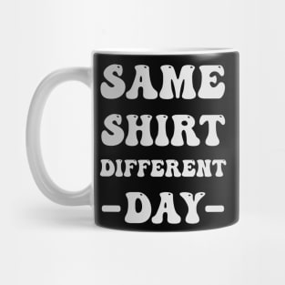 Same Shirt Different Day Mug